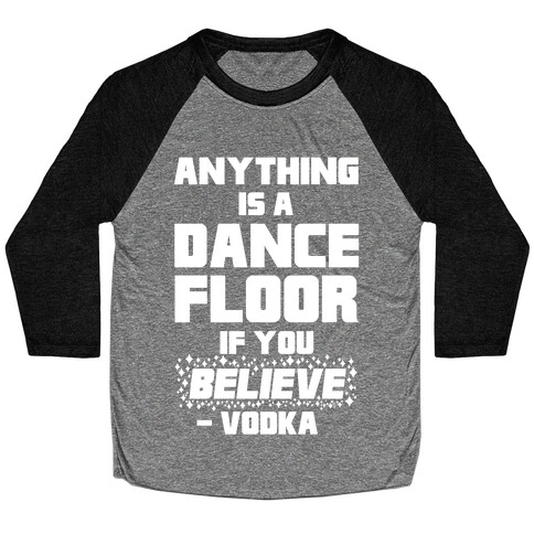 Anything Is A Dance Floor If You Believe Baseball Tee