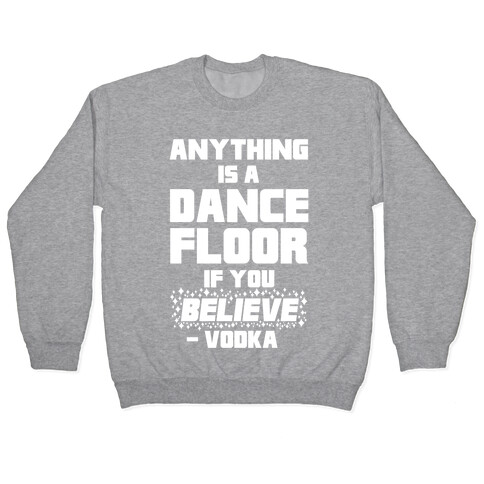 Anything Is A Dance Floor If You Believe Pullover