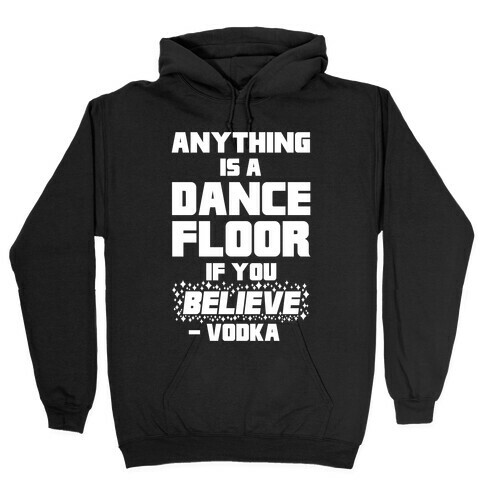 Anything Is A Dance Floor If You Believe Hooded Sweatshirt