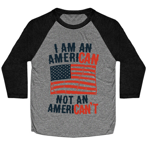 I Am an American Not an American't Baseball Tee