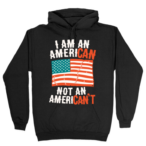 I Am an American Not an American't Hooded Sweatshirt