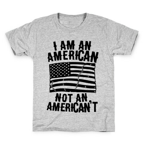 I Am an American Not an American't Kids T-Shirt