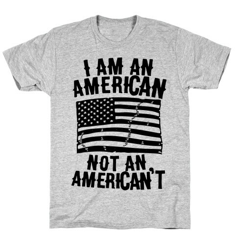 I Am an American Not an American't T-Shirt