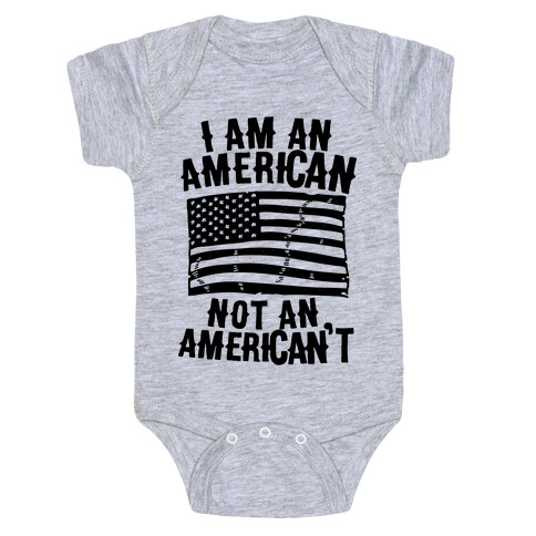 I Am an American Not an American't Baby One-Piece