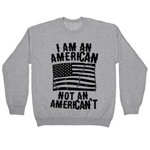 I Am an American Not an American't Pullover