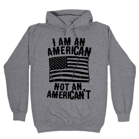 I Am an American Not an American't Hooded Sweatshirt