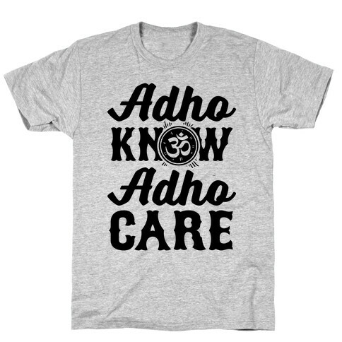 Adho Know Adho Care T-Shirt