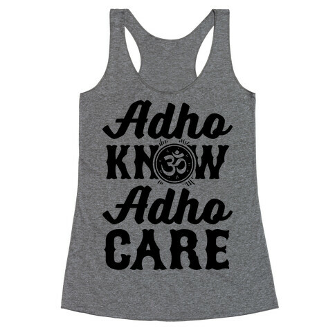 Adho Know Adho Care Racerback Tank Top