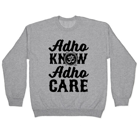 Adho Know Adho Care Pullover