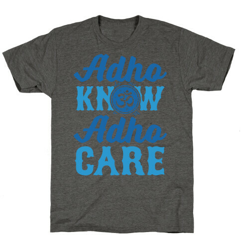 Adho Know Adho Care T-Shirt