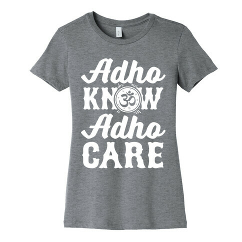 Adho Know Adho Care Womens T-Shirt