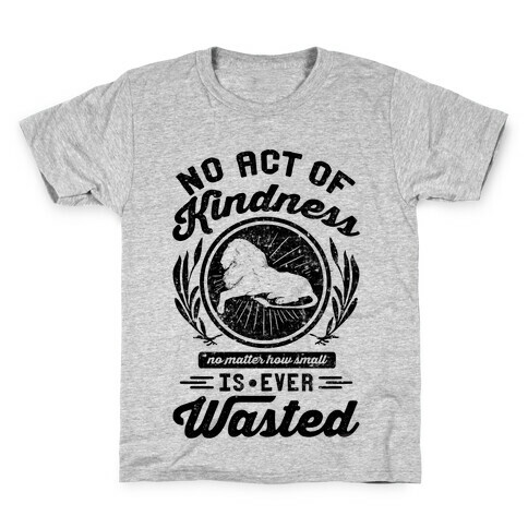 No Act Of Kindness Is Ever Wasted Kids T-Shirt