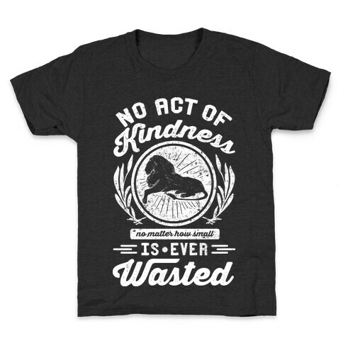 No Act Of Kindness Is Ever Wasted Kids T-Shirt