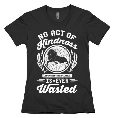 No Act Of Kindness Is Ever Wasted Womens T-Shirt