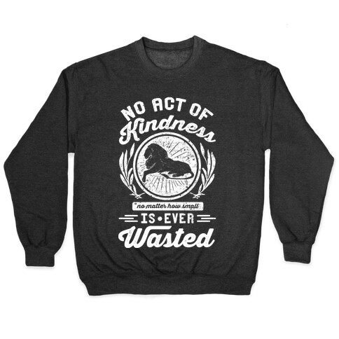 No Act Of Kindness Is Ever Wasted Pullover