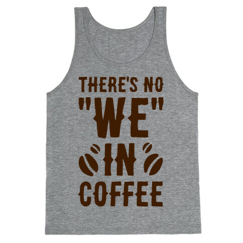 There's No "WE" in Coffee Tank Top