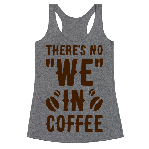 There's No "WE" in Coffee Racerback Tank Top