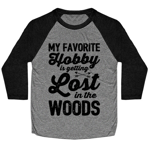 My Favorite Hobby Is Getting Lost In The Woods Baseball Tee