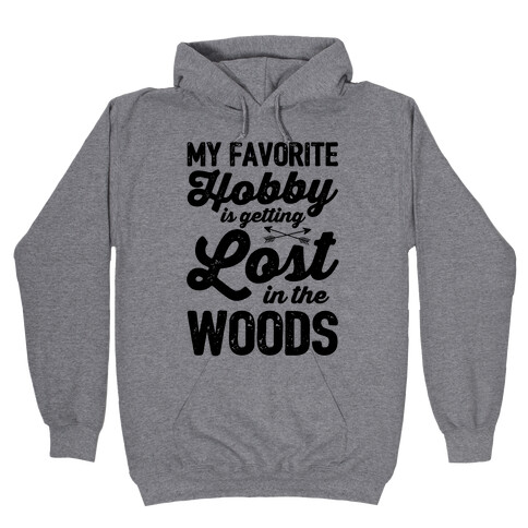 My Favorite Hobby Is Getting Lost In The Woods Hooded Sweatshirt