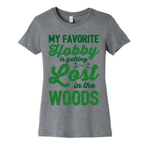 My Favorite Hobby Is Getting Lost In The Woods Womens T-Shirt