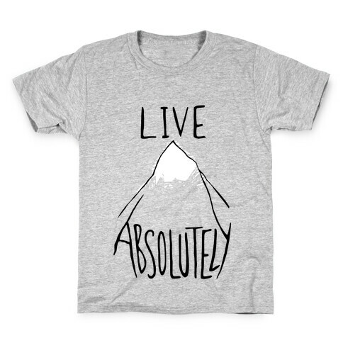 Live Absolutely Kids T-Shirt