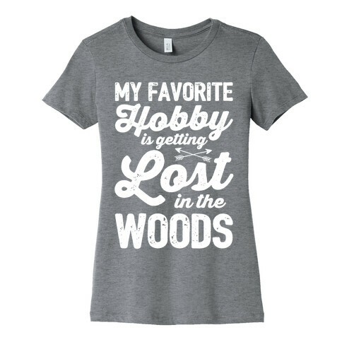 My Favorite Hobby Is Getting Lost In The Woods Womens T-Shirt