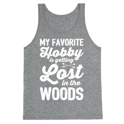 My Favorite Hobby Is Getting Lost In The Woods Tank Top