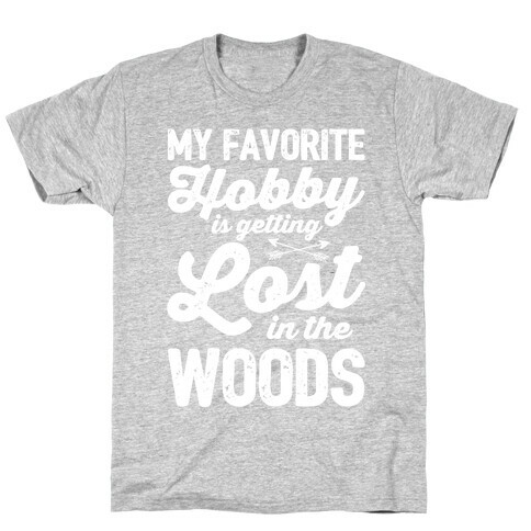 My Favorite Hobby Is Getting Lost In The Woods T-Shirt