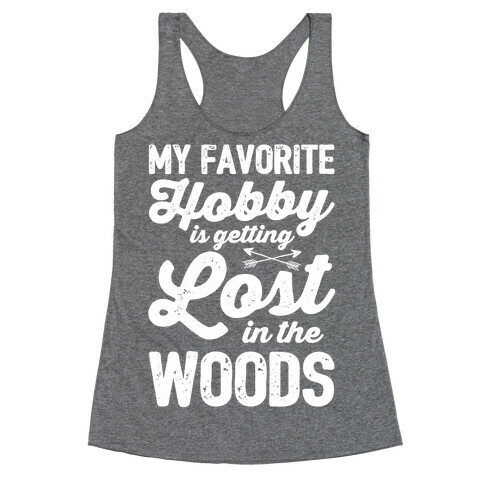 My Favorite Hobby Is Getting Lost In The Woods Racerback Tank Top