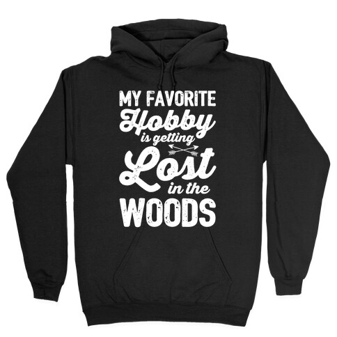 My Favorite Hobby Is Getting Lost In The Woods Hooded Sweatshirt