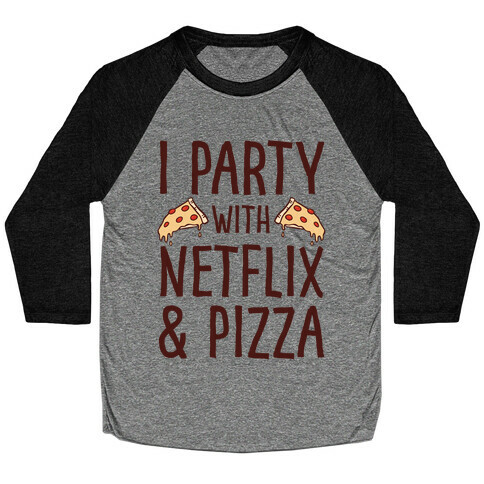 I Party With Netflix & Pizza Baseball Tee