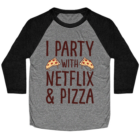 I Party With Netflix & Pizza Baseball Tee