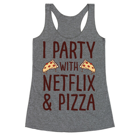 I Party With Netflix & Pizza Racerback Tank Top