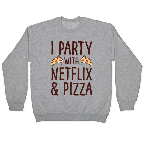 I Party With Netflix & Pizza Pullover