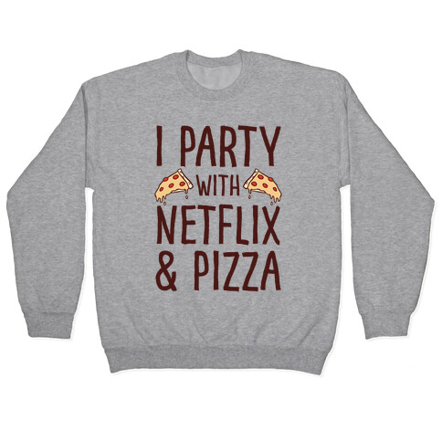 I Party With Netflix & Pizza Pullover