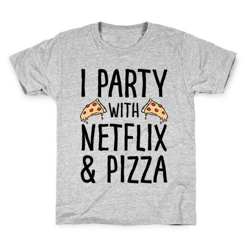 I Party With Netflix & Pizza Kids T-Shirt