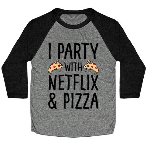 I Party With Netflix & Pizza Baseball Tee