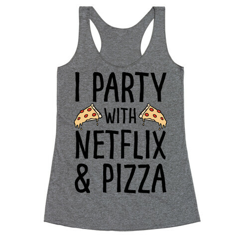 I Party With Netflix & Pizza Racerback Tank Top