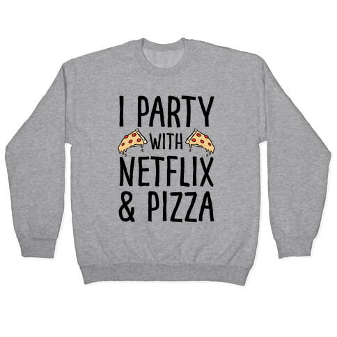 I Party With Netflix & Pizza Pullover