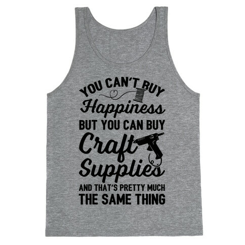 You Can't Buy Happiness But You Can Buy Craft Supplies Tank Top