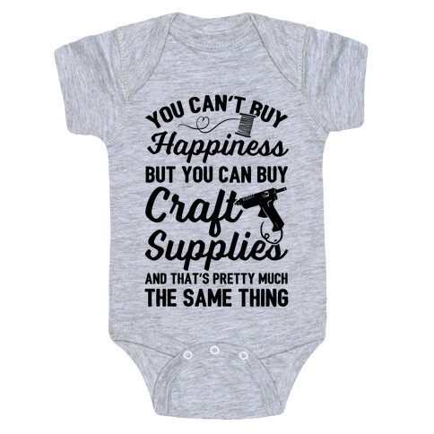 You Can't Buy Happiness But You Can Buy Craft Supplies Baby One-Piece