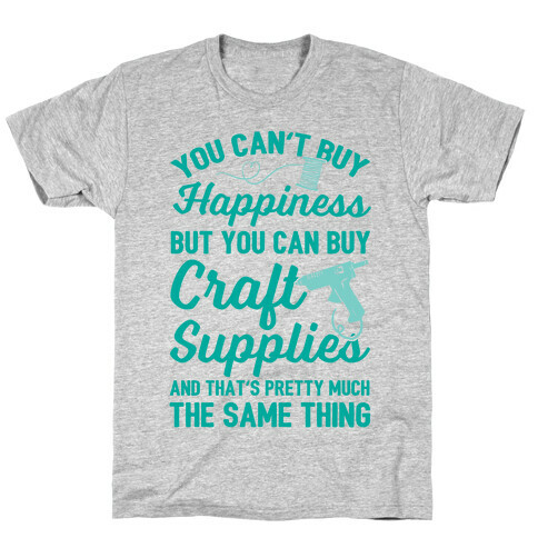 You Can't Buy Happiness But You Can Buy Craft Supplies T-Shirt