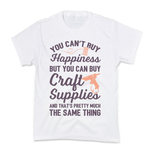 You Can't Buy Happiness But You Can Buy Craft Supplies Kids T-Shirt