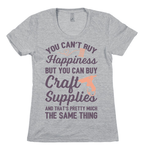 You Can't Buy Happiness But You Can Buy Craft Supplies Womens T-Shirt