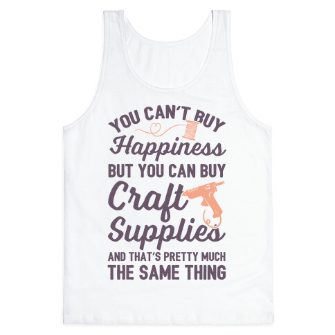 You Can't Buy Happiness But You Can Buy Craft Supplies Tank Top