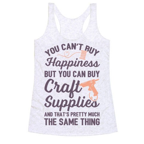 You Can't Buy Happiness But You Can Buy Craft Supplies Racerback Tank Top