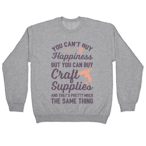 You Can't Buy Happiness But You Can Buy Craft Supplies Pullover