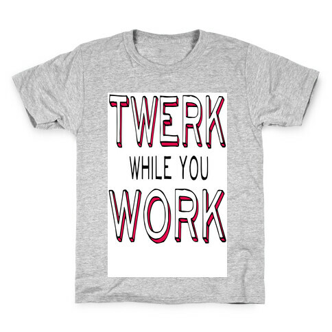 Twerk While You Work Kids T-Shirt