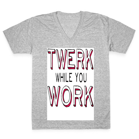 Twerk While You Work V-Neck Tee Shirt