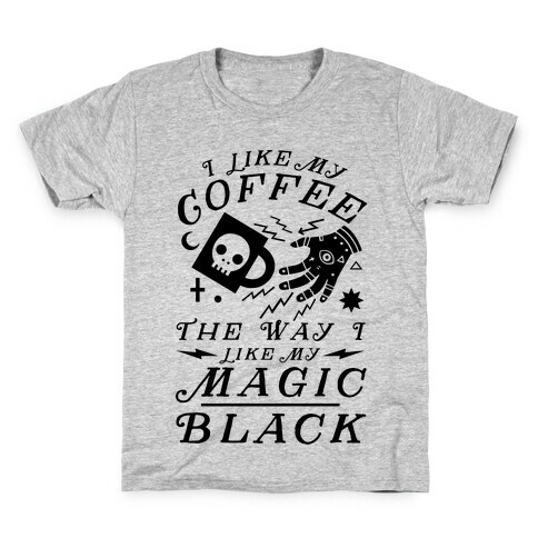 I Like My Coffee The Way I Like My Magic, Black Kids T-Shirt